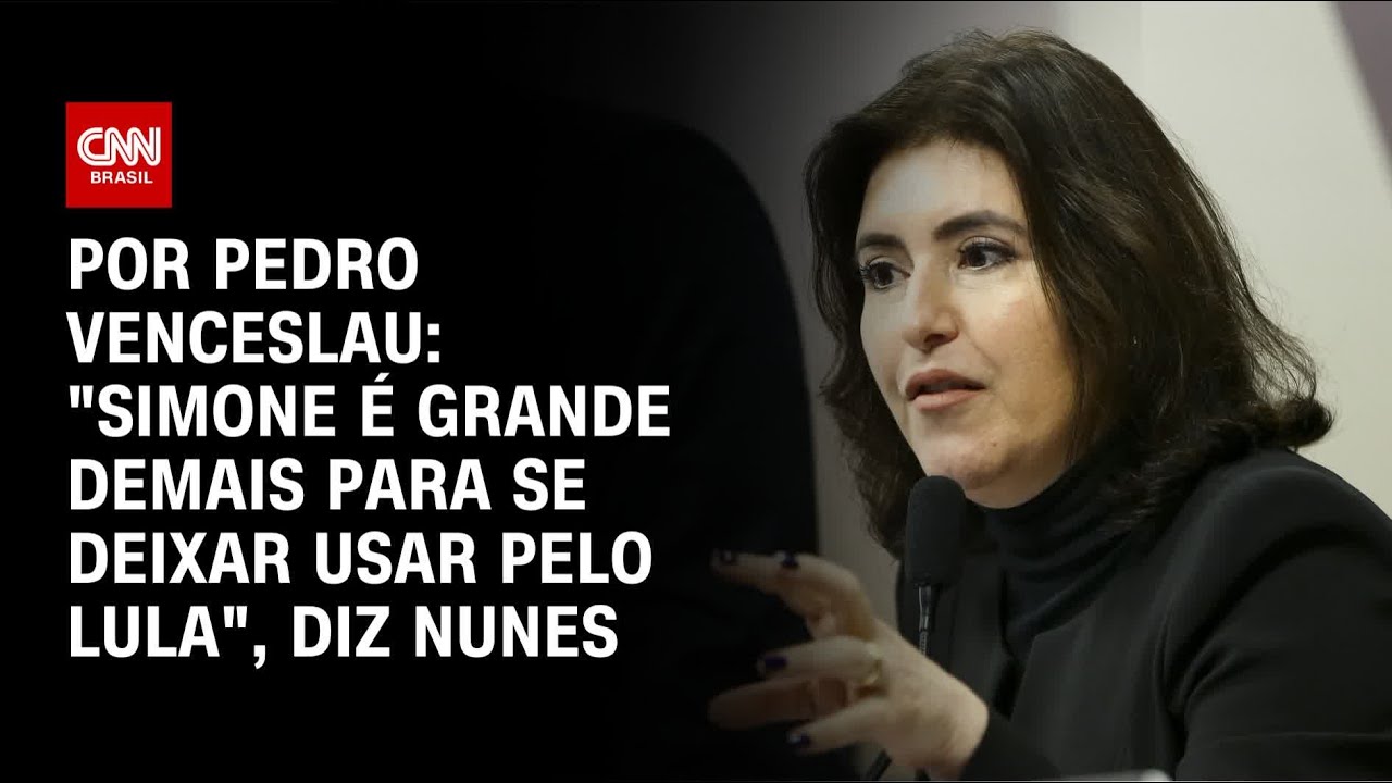 ''Simone � grande demais para se deixar usar pelo Lula'', diz Nunes � CNN